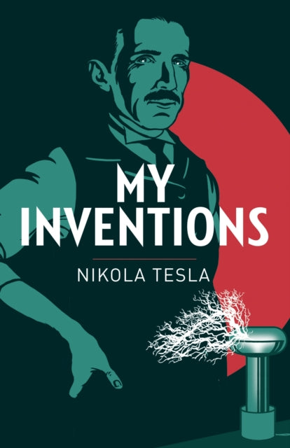 My Inventions: The Autobiography of Nikola Tesla