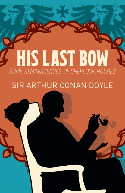 His Last Bow: Some Reminiscences of Sherlock Holmes