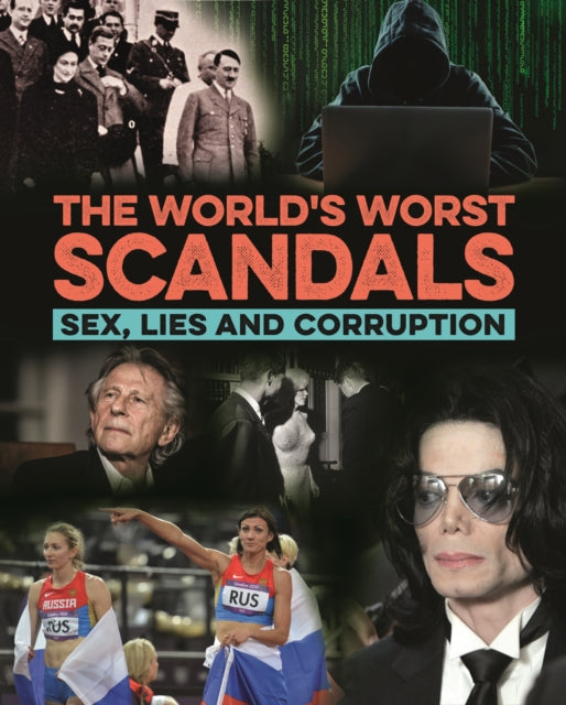 The World's Worst Scandals: Sex, Lies and Corruption