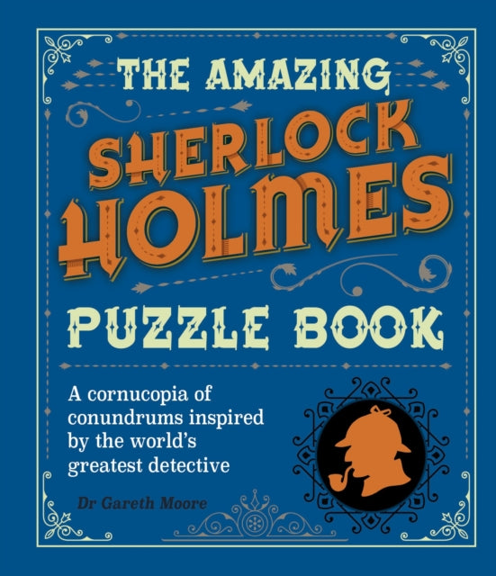 The Amazing Sherlock Holmes Puzzle Book: A Cornucopia of Conundrums Inspired by the World's Greatest Detective