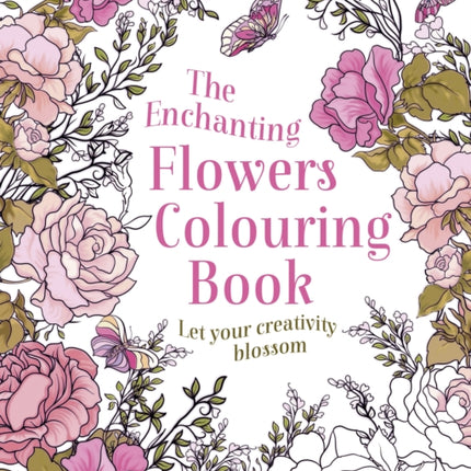 The Enchanting Flowers Colouring Book: Let Your