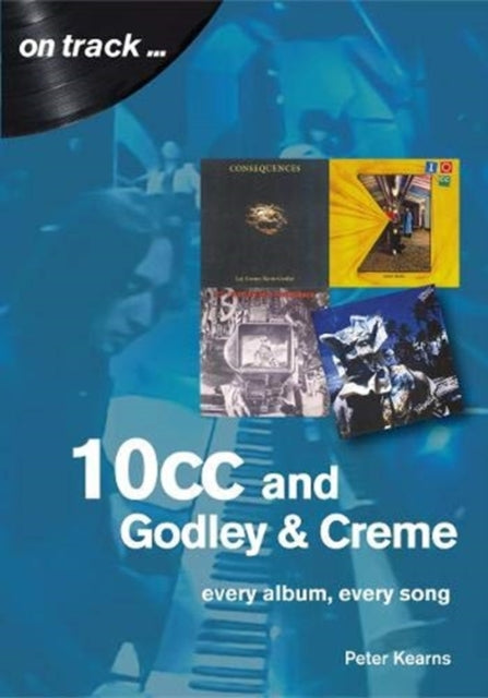 10cc and Godley and Creme: Every Album, Every Song (On Track)