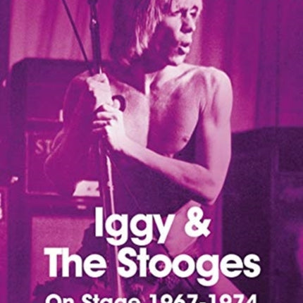 Iggy and The Stooges On Stage 1967 to 1974