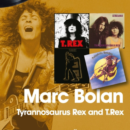 Marc Bolan: Tyrannosaurus Rex and T.Rex: Every Album, Every Song