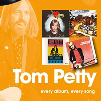 Tom Petty: Every Album, Every Song