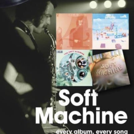 Soft Machine On Track: Every Album, Every Song