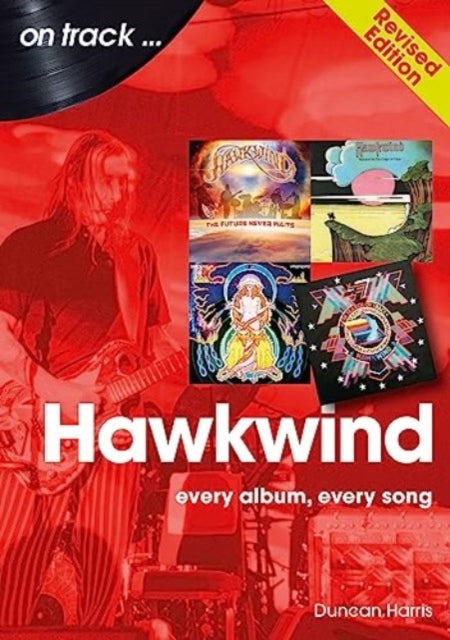 Hawkwind On Track Revised Edition: Every Album, Every Song