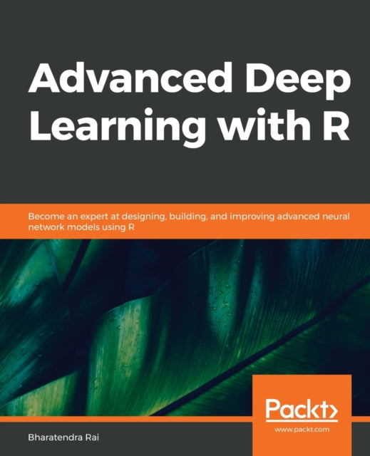 Advanced Deep Learning with R: Become an expert