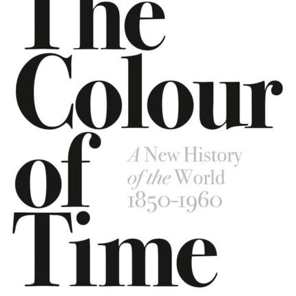 The Colour of Time: A New History of the World, 1850-1960