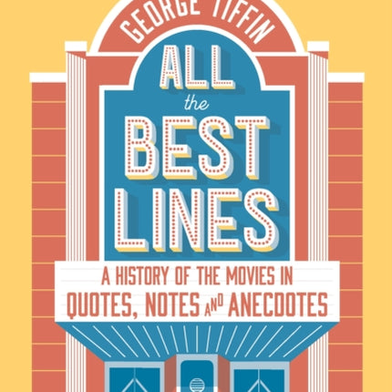 All the Best Lines: An Informal History of the Movies in Quotes, Notes and Anecdotes