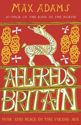 Aelfred's Britain: War and Peace in the Viking Age