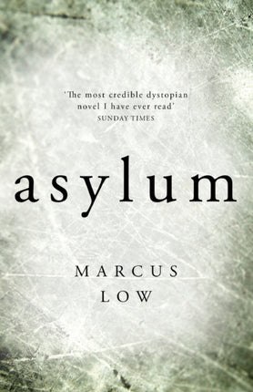 Asylum: 'The most credible dystopian novel I have ever read' Sunday Times