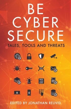 Be Cyber Secure: Tales, Tools and Threats