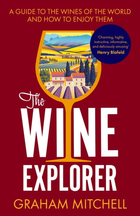 The Wine Explorer: A Guide to the Wines of the World and How to Enjoy Them