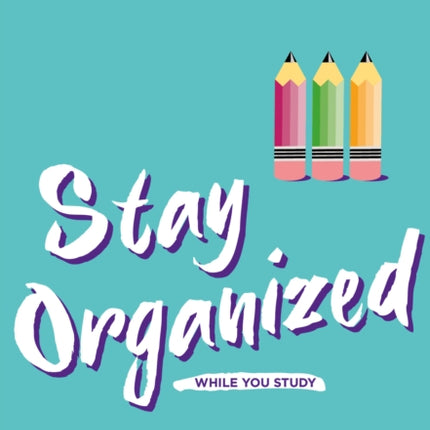 Stay Organized While You Study: Make the most of your student experience