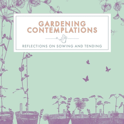 Gardening Contemplations: Reflections on Sowing and Tending