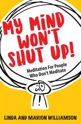 My Mind Won't Shut Up!: Meditation for People Who Don't Meditate