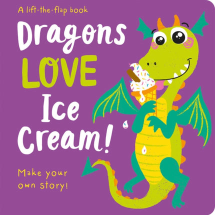 Dragons LOVE Ice Cream! - Lift-the-Flap