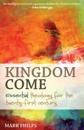 Kingdom Come: Essential theology for the
