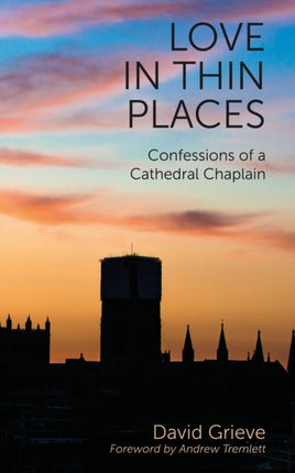 Love in Thin Places: Confessions of a Cathedral