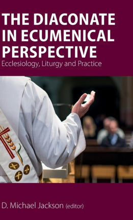 The Diaconate in Ecumenical Perspective: