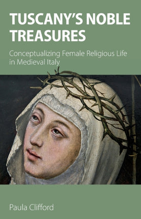 Tuscany's Noble Treasures: Conceptualizing Female