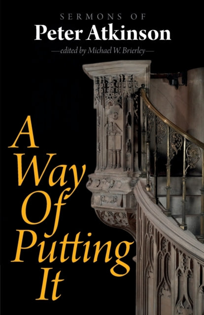 A Way of Putting It: Sermons of Peter Atkinson