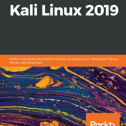 Learn Kali Linux 2019: Perform powerful penetration testing using Kali Linux, Metasploit, Nessus, Nmap, and Wireshark