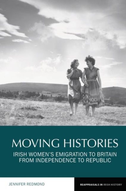 Moving Histories: Irish Women’s Emigration to Britain from Independence to Republic