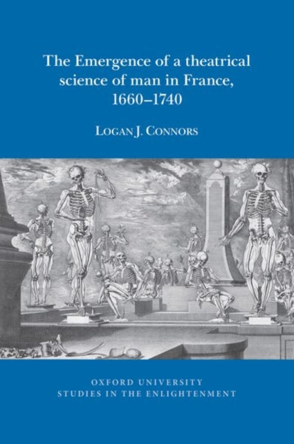 The Emergence of a theatrical science of man in France, 1660–1740