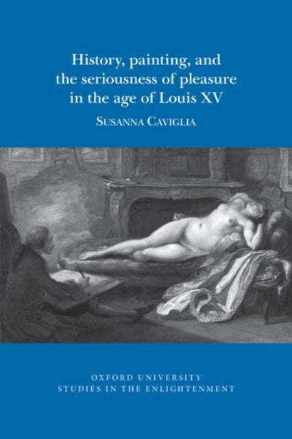 History, painting, and the seriousness of pleasure in the age of Louis XV