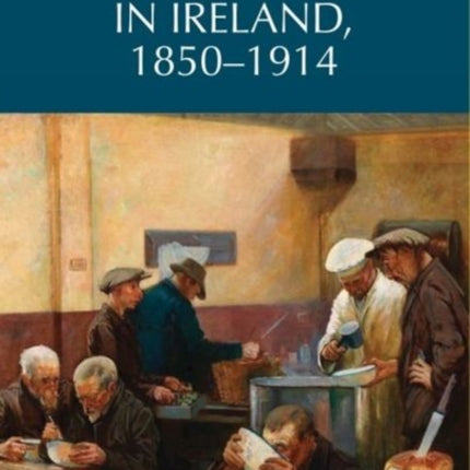 Poverty and the Poor Law in Ireland, 1850–1914