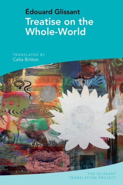 Treatise on the Whole-World: by Édouard Glissant