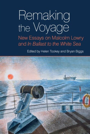 Remaking the Voyage: New Essays on Malcolm Lowry
