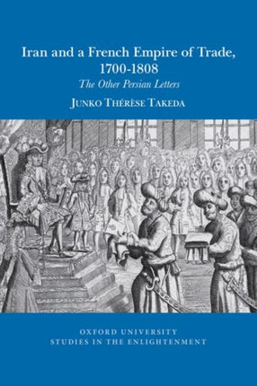 Iran and a French empire of trade, 1700-1808: The
