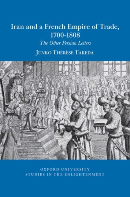 Iran and a French empire of trade, 1700-1808: The