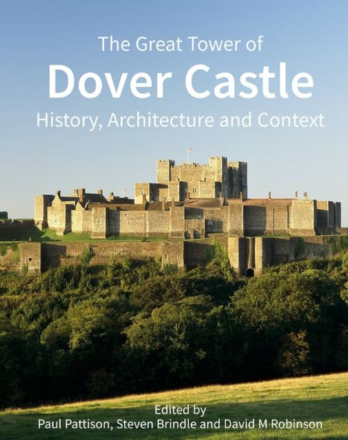 The Great Tower of Dover Castle: History, Architecture and Context