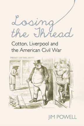 Losing the Thread: Cotton, Liverpool and the American Civil War