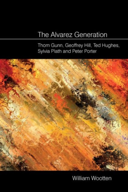 The Alvarez Generation: Thom Gunn, Geoffrey Hill,