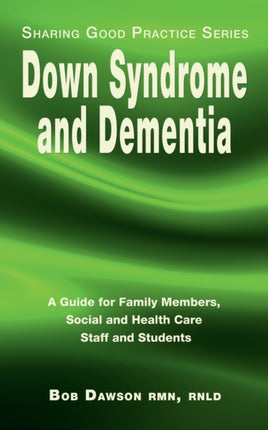Down Syndrome and Dementia: A Guide for Family Members, Social and Health Care Staff and Students