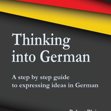 Thinking into German: A step by step guide to
