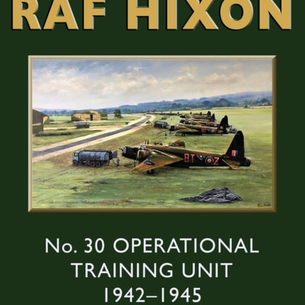 The Story of RAF Hixon: No 30 Operational Training Unit 1942-1945