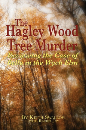 The Hagley Wood Tree Murder: Reviewing the Case of Bella in the Wych Elm