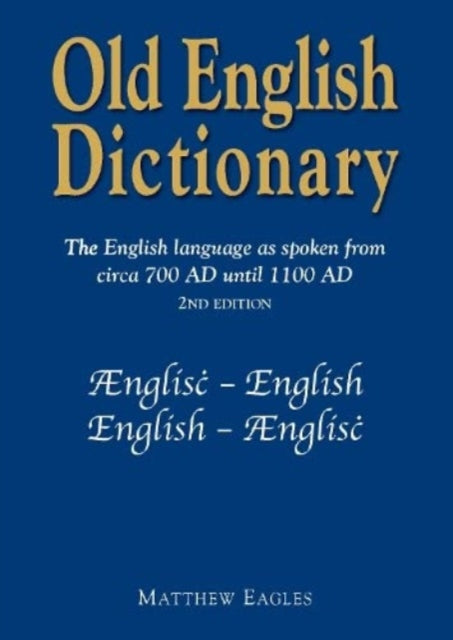 Old English Dictionary: The English language as spoken from circa 700 AD until 1100 AD