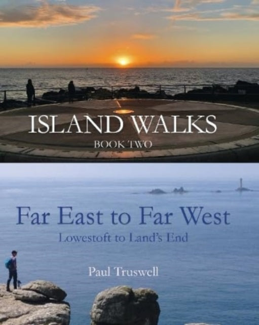 Island Walks Book Two - Far East to Far West: Lowestoft To Land’s End