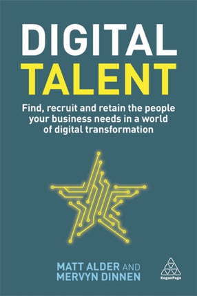 Digital Talent: Find, Recruit and Retain the People your Business Needs in a World of Digital Transformation