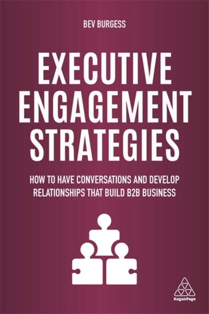 Executive Engagement Strategies: How to Have Conversations and Develop Relationships that Build B2B Business