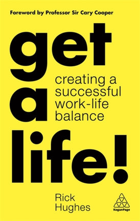 Get a Life!: Creating a Successful Work-Life Balance