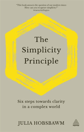 The Simplicity Principle: Six Steps Towards Clarity in a Complex World