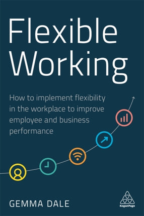 Flexible Working: How to Implement Flexibility in the Workplace to Improve Employee and Business Performance